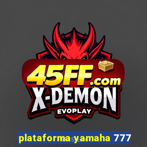 plataforma yamaha 777
